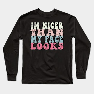 I'm Nicer Than My Face Looks Funny Long Sleeve T-Shirt